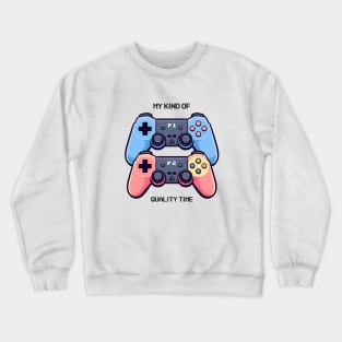 Gamer // My Kind of Quality Time. Crewneck Sweatshirt